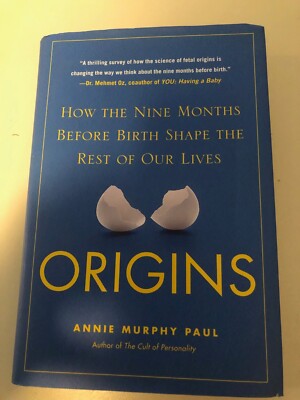 Origins : How the Nine Months Before Birth Shape the Rest of Our Lives by Annie