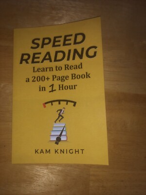Speed Reading : Learn to Read a 200+ Page Book in 1 Hour by Kam Knight (2018,...