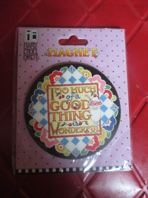 NIP Mary Engelbreit TOO MUCH OF A GOOD THING - WONDERFUL Magnet