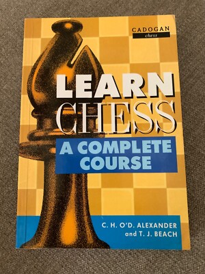 Learn Chess : A Complete Course by T. J. Beach, C. H. O'D Alexander and Everyman