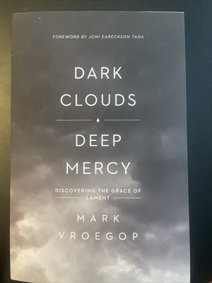 Dark Clouds, Deep Mercy: Discovering the Grace of Lament