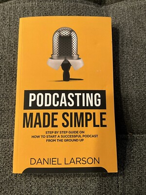 Podcasting Made Simple: The Step by Step Guide on How to Start a Podcast