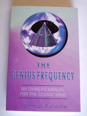 The Genius Frequency, An Owners Manual For the Cosmic Mind by John J Falone