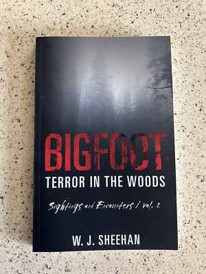 BIGFOOT TERROR IN THE WOODS: SIGHTINGS AND ENCOUNTERS, By W J Sheehan BRAND NEW