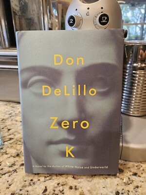 Zero K : A Novel by Don DeLillo 2016 Hardcover 1st Scribner hardcover Edition