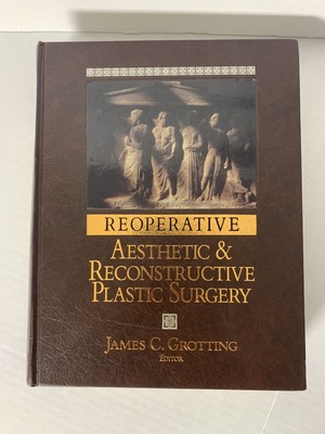 Reoperative Aesthetic & Reconstructive Plastic Surgery, James C. Grotting Editor