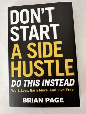 Brian Page's Don't Start a Side Hustle Do This Instead