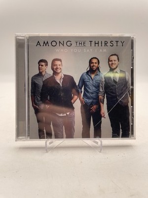 Who You Say I Am by Among the Thirsty (CD, 2015) New Sealed