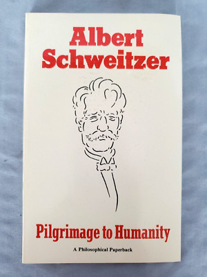 Albert Schweitzer: Pilgrimage to Humanity - A Philosophical Paperback