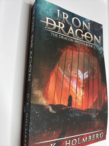 Iron Dragon: An Epic Fantasy Adventure (The Dragon Misfits) by Holmberg, D.K.�