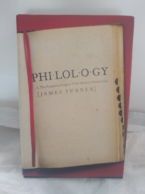 Philology:  Forgotten Origins of the Modern Humanities - HB -  J. Turner - 2014