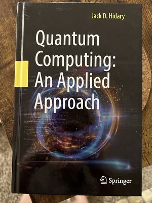 QUANTUM COMPUTING: AN APPLIED APPROACH By Jack D. Hidary - Hardcover