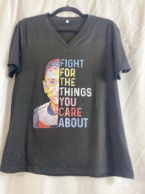 Fight For The Things You Care About Ruth Grader Ginsburg Black T-Shirt Adult M.
