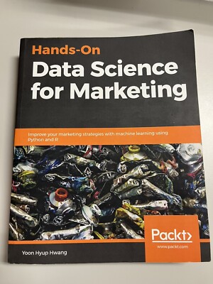 Hands-On Data Science for Marketing: Improve your marketing strategies. Hwang