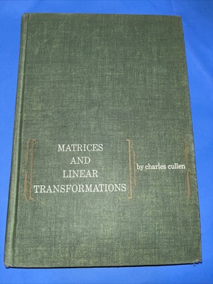 MATRICES AND LINEAR TRANSFORMATIONS (ADDISON-WESLEY SERIES By Charles G. Cullen