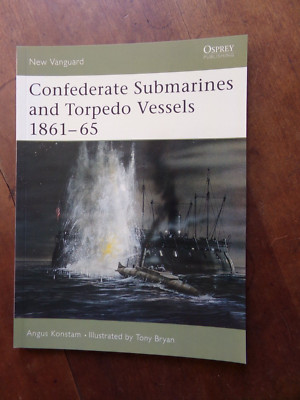 CONFEDERATE SUBMARINES AND TORPEDO VESSELS 1861-65     Osprey/ New Vanguard #103