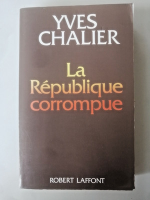 YVES CHALIER - LA REPUBLIQUE CORROMPUE - ROBERT LAFFONT 1994