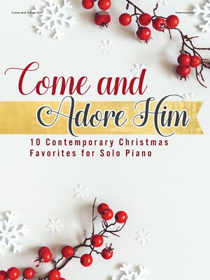 Come and Adore Him - Contemporary Worship Piano Solos for Christmas - NEW!