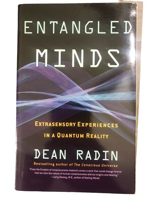 Entangled Minds : Extrasensory Experiences in a Quantum Reality by Dean Radin...