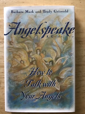 Angelspeake : How to Talk with Your Angels by Trudy Griswold and Barbara Mark...