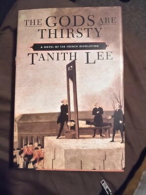 Gods Are Thirsty : A Novel of the French Revolution Tanith Lee 1st Ed hardcover
