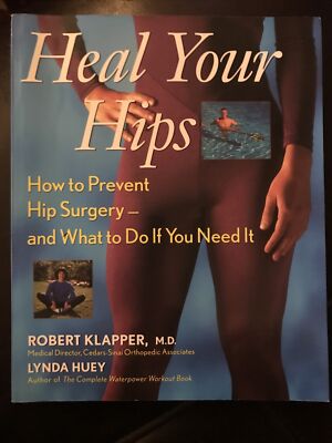 HEAL YOUR HIPS: How To Prevent Hips Surgery and What to Do by Klapper, Huey NEW