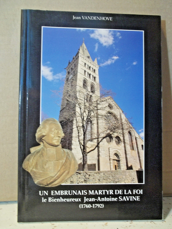 Un Embrunais Martyr De La Foi. Le Bienheureux Jean-Antoine Savine ( 1760-1792 )