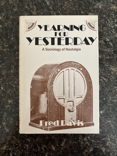 Yearning for Yesterday : A Sociology of Nostalgia Fred Davis