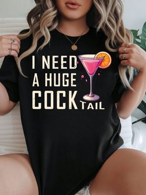 I Need A Huge Cocktail T-Shirt, Funny Sarcastic Shirt, Humor Drink Party Tee Top
