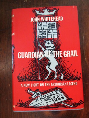 Whitehead, John. Guardian of the Grail. A New Light on the Arthurian Legend.