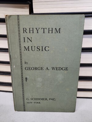 Rhythm In Music by George A. Wedge 1927 G. Schirmer New York Vintage Textbook