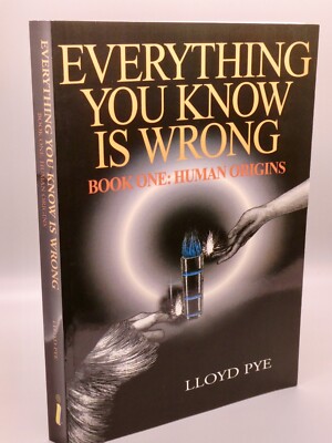  Everything You Know Is Wrong  by Lloyd Pye