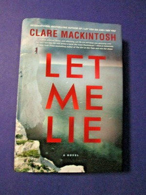 Let Me Lie by Claire Mackintosh 1st Edition/1st Print 2018 Hardcover SJ