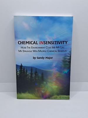 CHEMICAL INSENSITIVITY: How the Environment Cost Me My Life:  My Struggle wit...