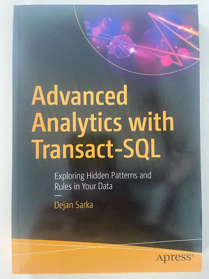 Advanced Analytics With Transact-SQL : Exploring Hidden Patterns and Rules in...
