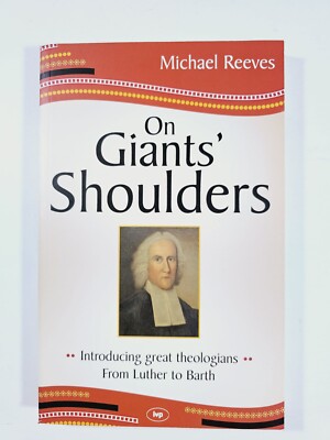 On Giants' Shoulders: Introducing Great Theologians from Luther to Barth