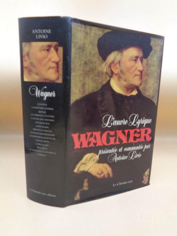 Wagner L'Oeuvre Lyrique PrÃ©SentÃ©E Et CommentÃ©E Par Antoine Livio