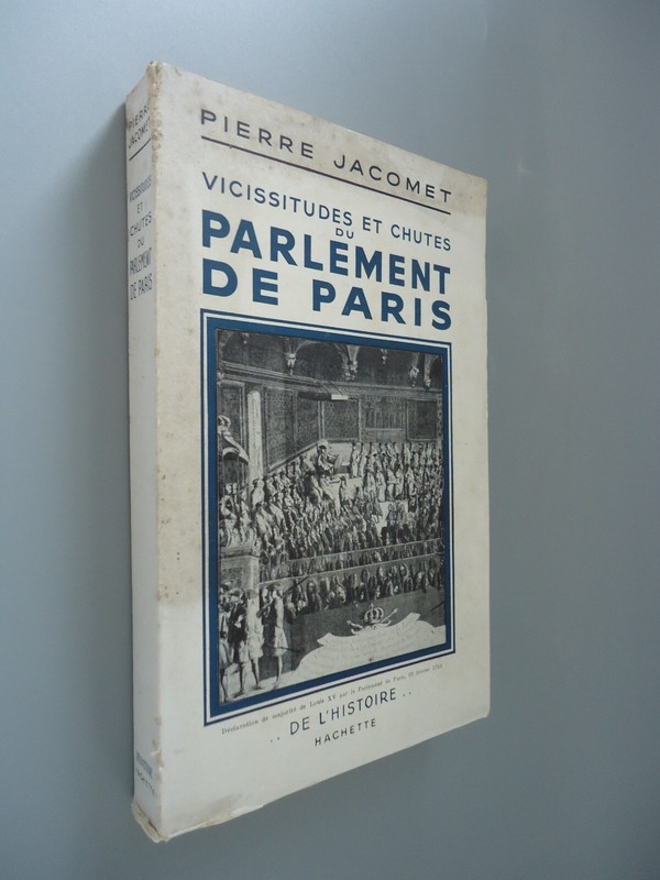 Vicissitudes Et Chutes Du Parlement De Paris - Pierre Jacomet - Hachette - 1954