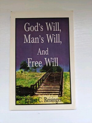 GOD'S WILL, MAN'S WILL, AND FREE WILL By Ernest C. Reisinger 
