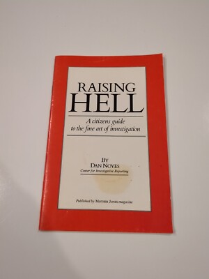 Raising Hell: A Citizen Guide to the Fine Art of Investigation by Dan Noyes