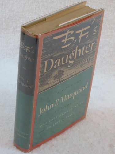 John P. Marquand B.F.'S DAUGHTER 1st Edition Little Brown and Company 1946
