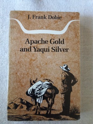 Apache Gold and Yaqui Silver by J. Frank Dobie 