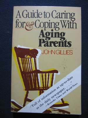 A Guide to Caring for and Coping With Aging Parents Gillies, John
