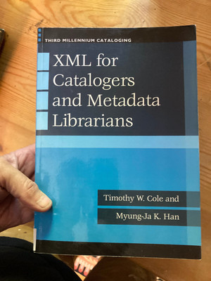 XML for Catalogers and Metadata Librarians [Third Millennium Cataloging] USED