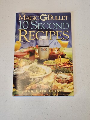 Magic Bullet 10 Second Recipes and User Guide Blender Cookbook and Instructions