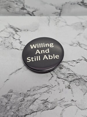 Willing And Still Able Pinback Button 1.50''