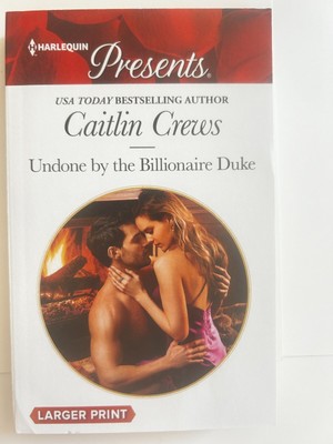 Undone by the Billionaire Duke by Caitlin Crews .. 2017 HP Larger Print .. New 