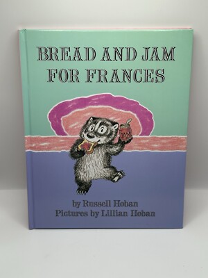 Bread and Jam for Frances By Russell Hoban Pictures By Lillian Hoban