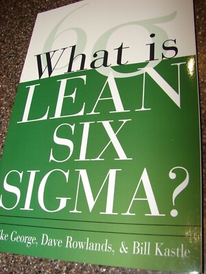 What Is Lean Six Sigma? by Michael L.George, David T. Rowlands and Bill Kastle