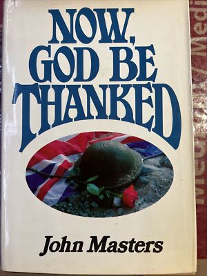 John Masters NOW, GOD BE THANKED A Novel 1st Edition 1st Printing D8